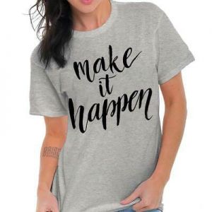 מוטיבציה יומיומית - הכל על מוטיבציה  חולצות     Make It Happen Motivational Inspirational T-Shirts T Shirts Tees For Womens